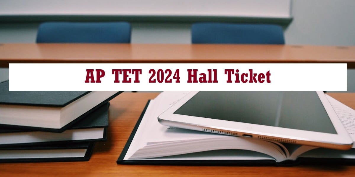 AP TET 2024 Hall Ticket Release Date, Download Process, Details and